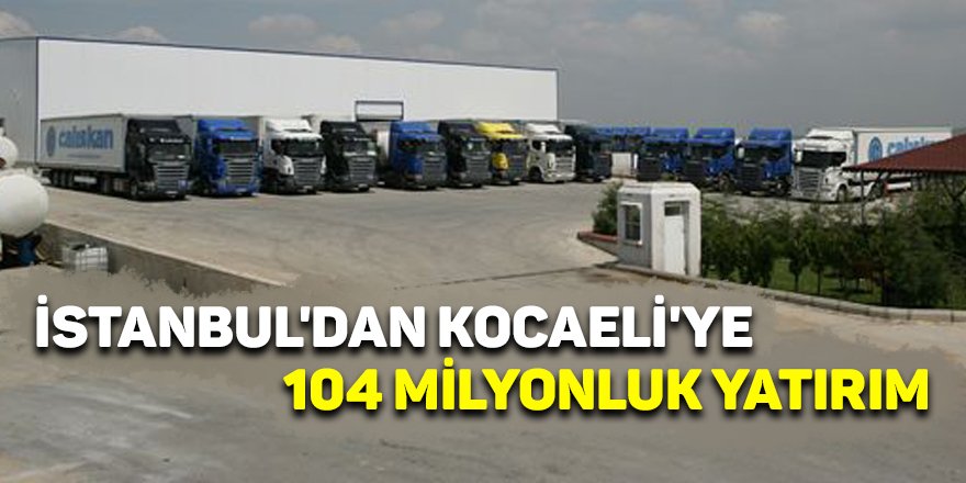 İstanbul'dan Kocaeli'ye 104 milyonluk yatırım