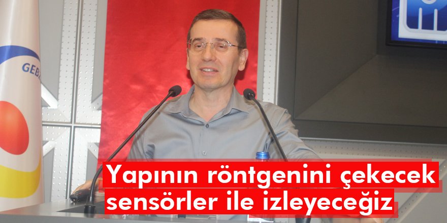 Yapının röntgenini çekecek sensörler ile izleyeceğiz