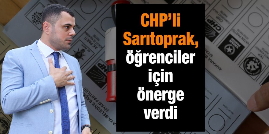 CHP’li Sarıtoprak, öğrenciler için önerge verdi