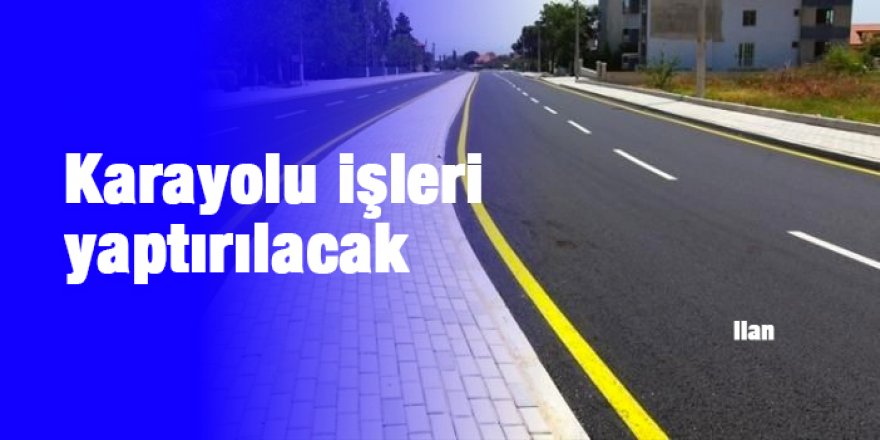Karayolu işleri yaptırılacak