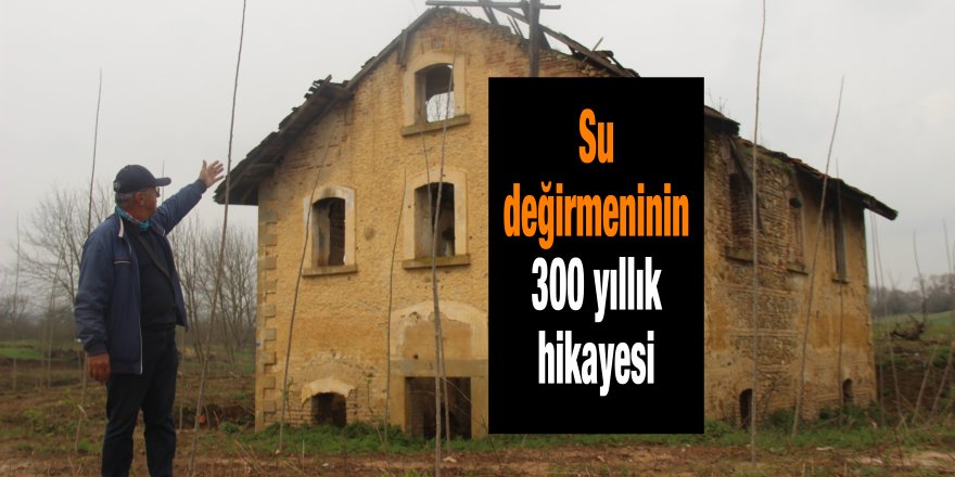 Su değirmeninin 300 yıllık hikayesi