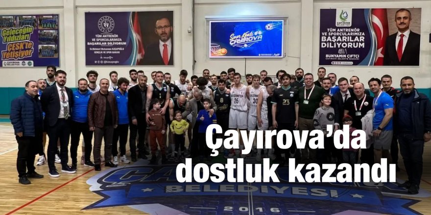 Çayırova’da dostluk kazandı