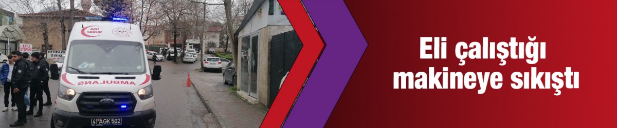 Eli çalıştığı makineye sıkıştı
