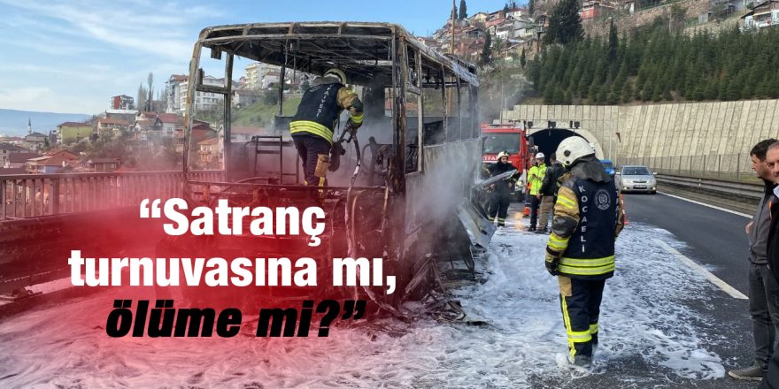 “Satranç turnuvasına mı, ölüme mi?”