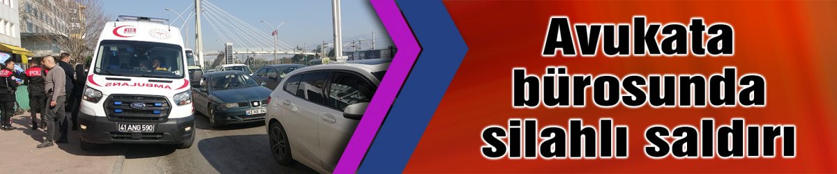 Avukata bürosunda silahlı saldırı