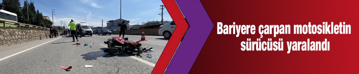 Bariyere çarpan motosikletin sürücüsü yaralandı