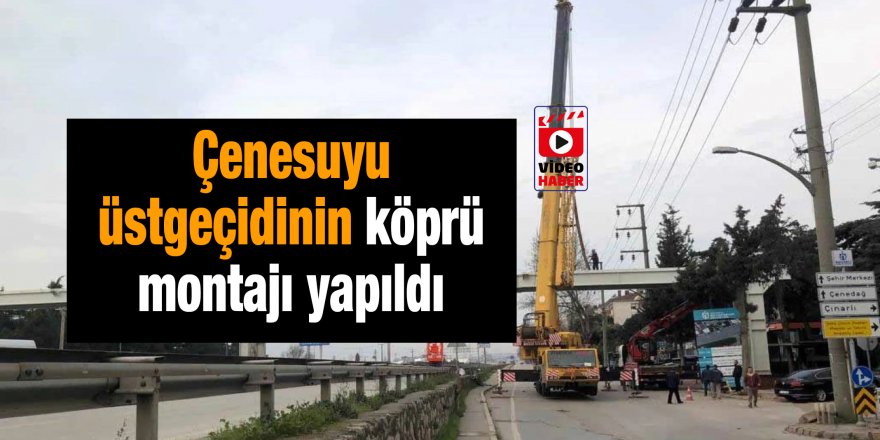 Çenesuyu üstgeçidinin köprü montajı yapıldı