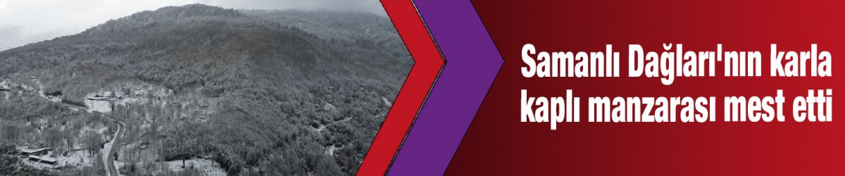 Samanlı Dağları'nın karla kaplı manzarası mest etti