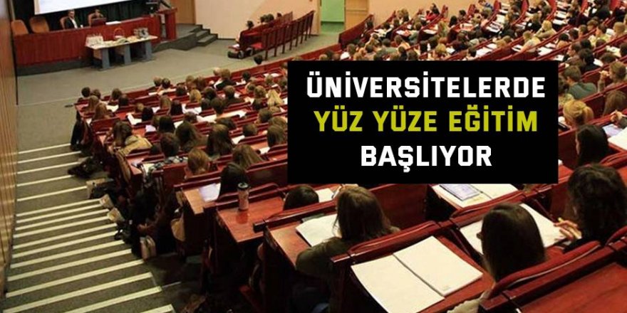 Üniversitelerde yüz yüze eğitim başlıyor