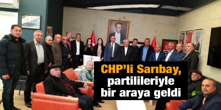 CHP’li Sarıbay, partilileriyle bir araya geldi