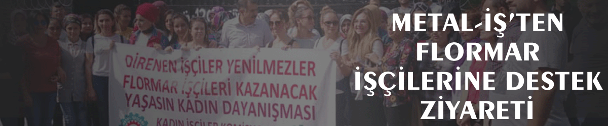 Metal-İş’ten Flormar işçilerine destek ziyareti