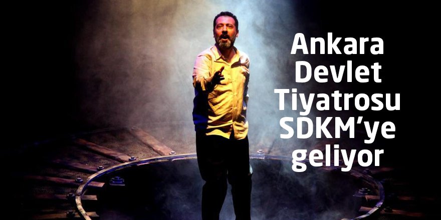 Ankara Devlet Tiyatrosu SDKM’ye geliyor