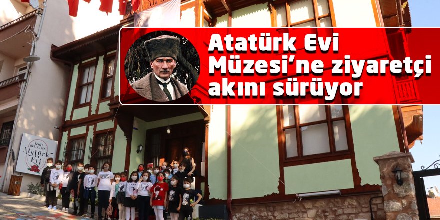 Atatürk Evi Müzesi’ne ziyaretçi akını sürüyor