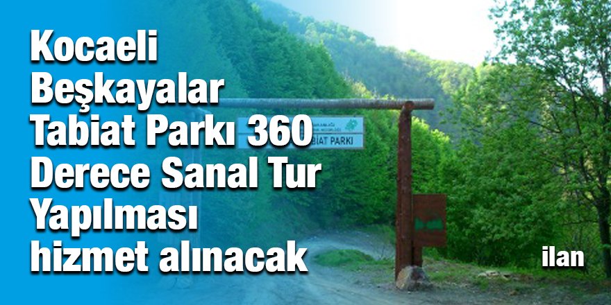 Kocaeli Beşkayalar Tabiat Parkı 360 Derece Sanal Tur Yapılması hizmet alınacak
