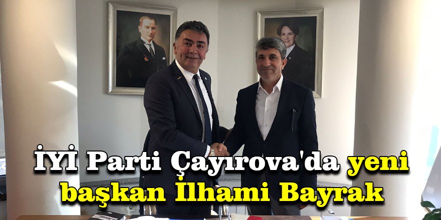 İYİ Parti Çayırova'da yeni başkan İlhami Bayrak