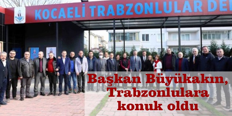 Başkan Büyükakın, Trabzonlulara konuk oldu