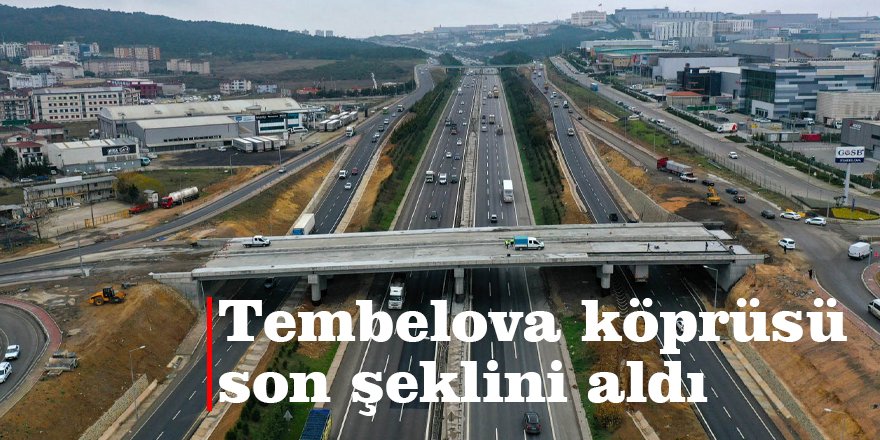 Tembelova köprüsü son şeklini aldı