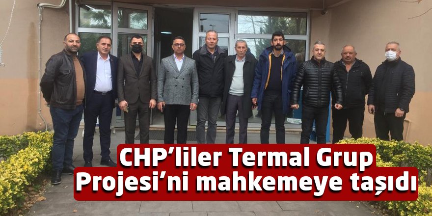 CHP’liler Termal Grup Projesi’ni mahkemeye taşıdı