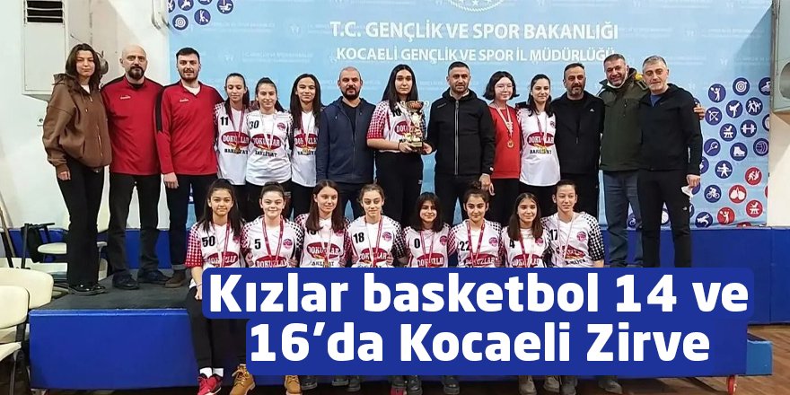 Kızlar basketbol 14 ve 16’da Kocaeli Zirve şampiyon!