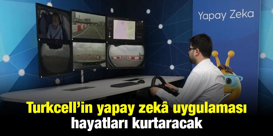 Turkcell’in yapay zekâ uygulaması hayatları kurtaracak