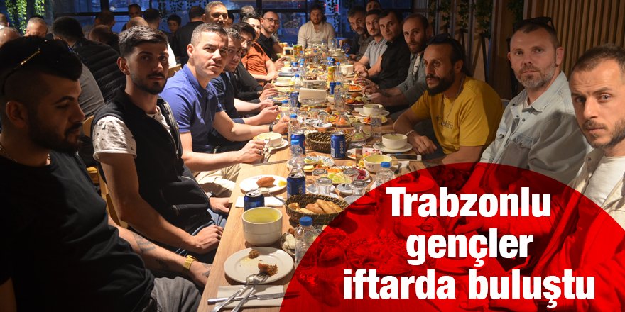 Trabzonlu gençler iftarda buluştu