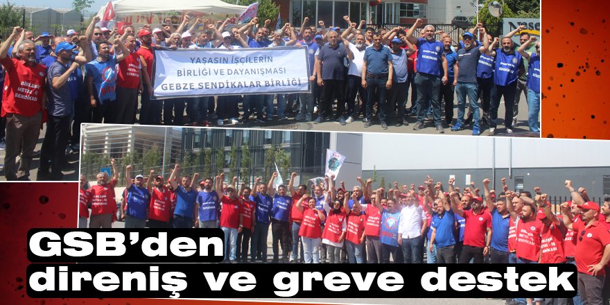 GSB’den direniş ve greve destek