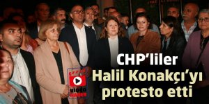 CHP’liler Halil Konakçı’yı protesto etti