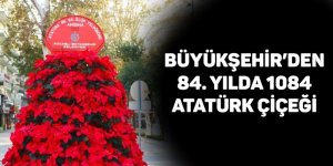 Büyükşehir’den 84. yılda 1084 Atatürk çiçeği