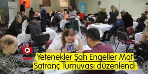 Yetenekler Şah Engeller Mat  Satranç Turnuvası düzenlendi
