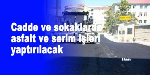 Cadde ve sokaklarda asfalt ve serim işleri yaptırılacak