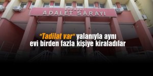 "Tadilat var" yalanıyla aynı evi birden fazla kişiye kiraladılar