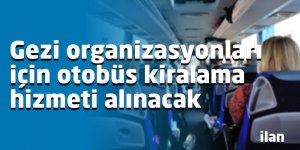 Gezi organizasyonları için otobüs kiralama hizmeti alınacak