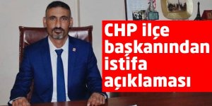 CHP ilçe başkanından istifa açıklaması