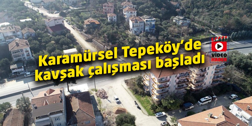 Karamürsel Tepeköy’de kavşak çalışması başladı
