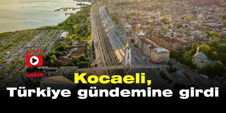 Video: Kocaeli, Türkiye gündemine girdi