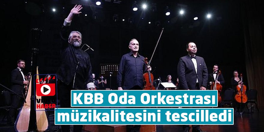 KBB Oda Orkestrası müzikalitesini tescilledi
