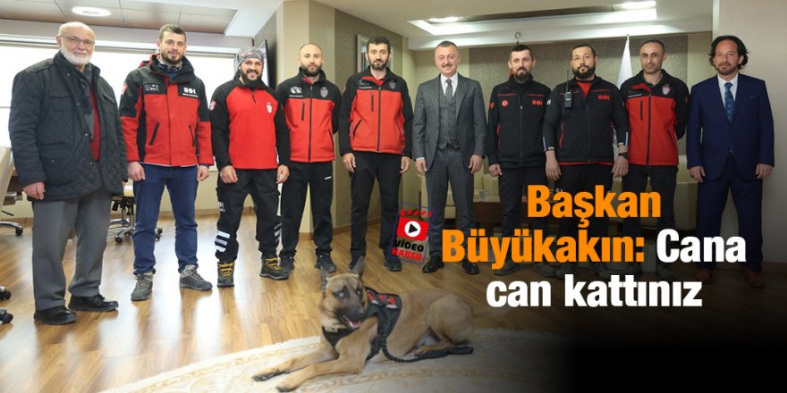 Başkan Büyükakın: Cana can kattınız